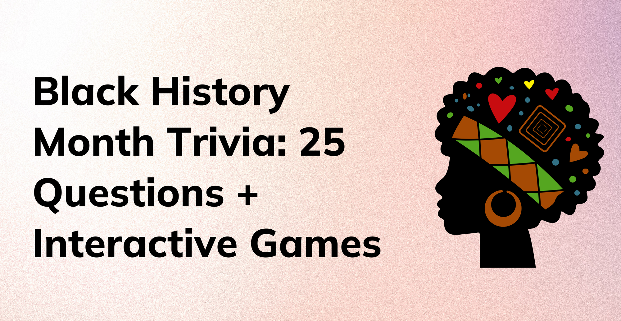 Black History Month Trivia: 25 Questions + Interactive Games for Classrooms & Communities