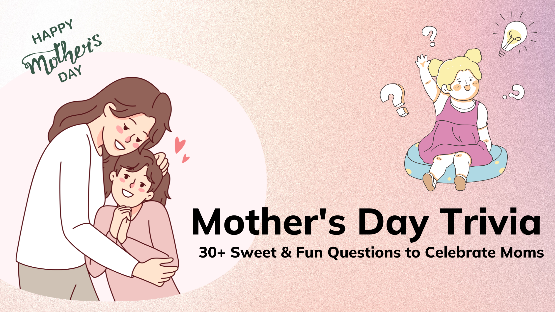 Mother's Day Trivia: 30+ Sweet & Fun Questions to Celebrate Moms