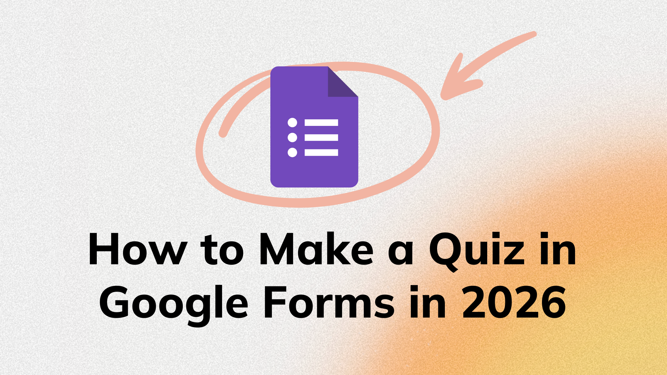 How to Make a Quiz in Google Forms in 2026 (And When You’ll Need a Better Alternative)