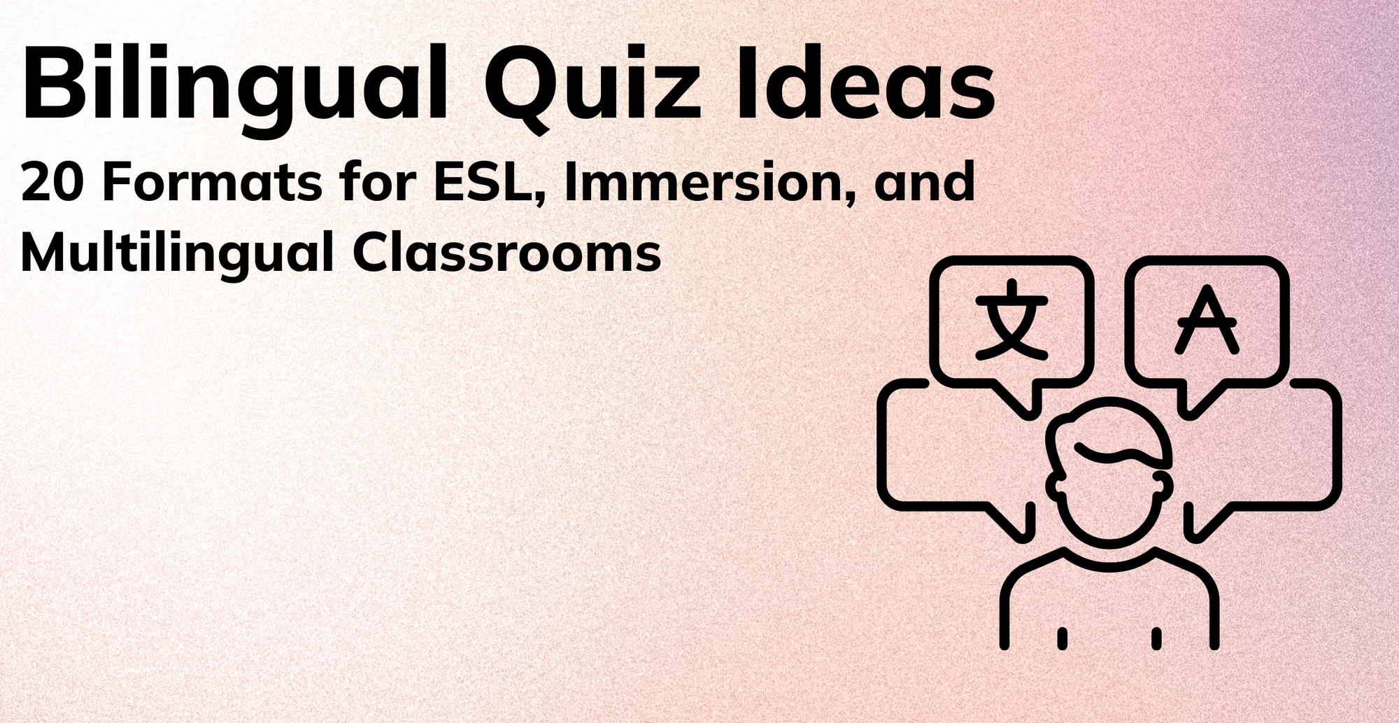 Bilingual Quiz Ideas: 20 Formats for ESL, Immersion, and Multilingual Classrooms