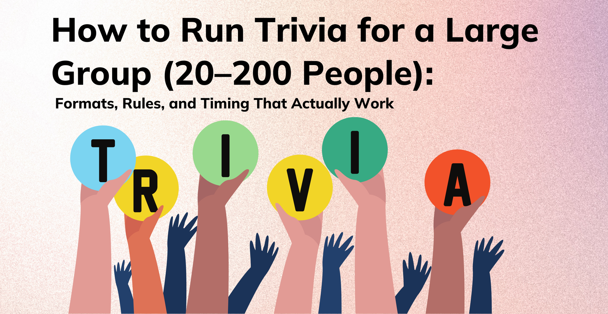 How to Run Trivia for a Large Group (20–200 People): Formats, Rules, and Timing That Actually Work
