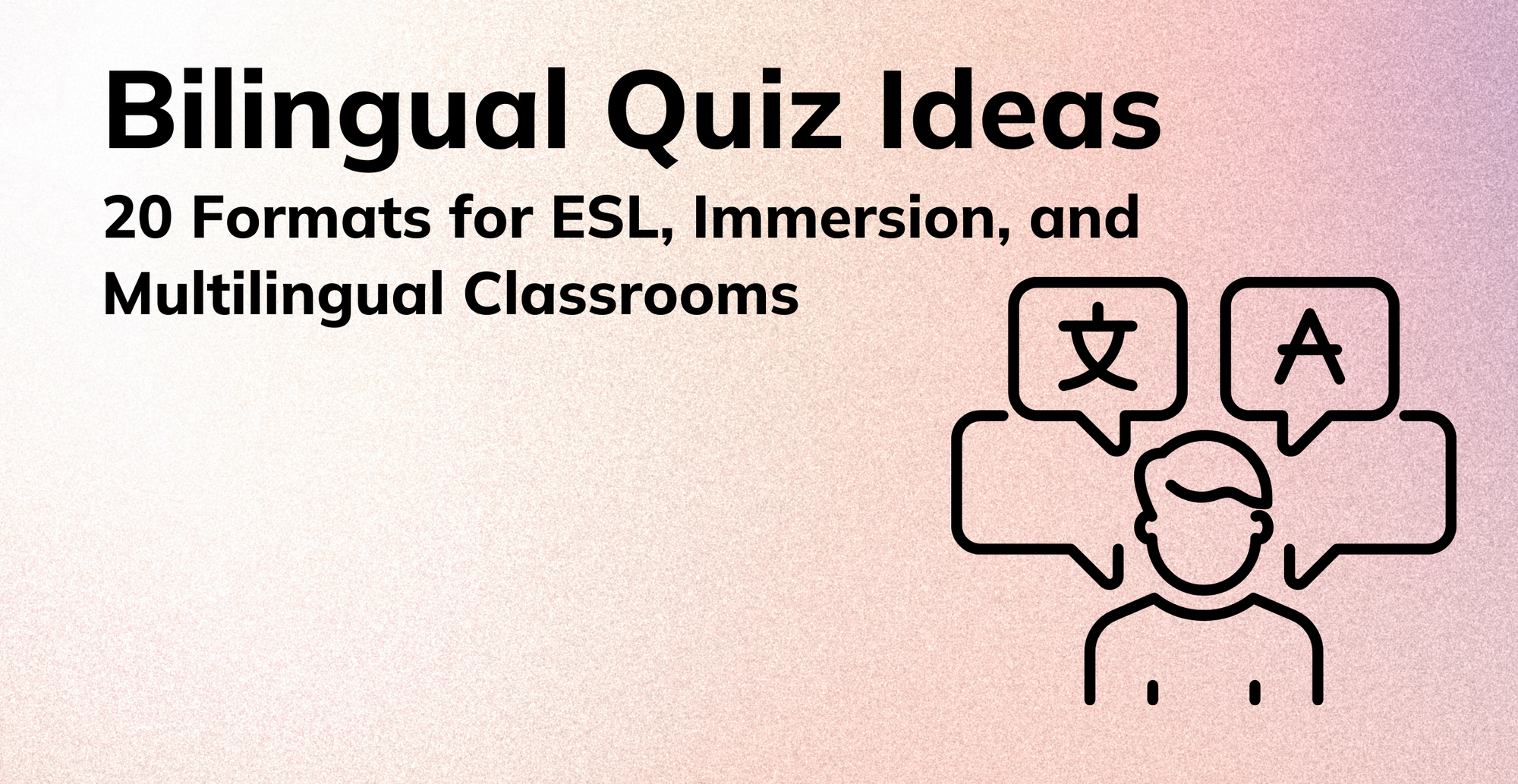 Bilingual Quiz Ideas: 20 Formats for ESL, Immersion, and Multilingual Classrooms
