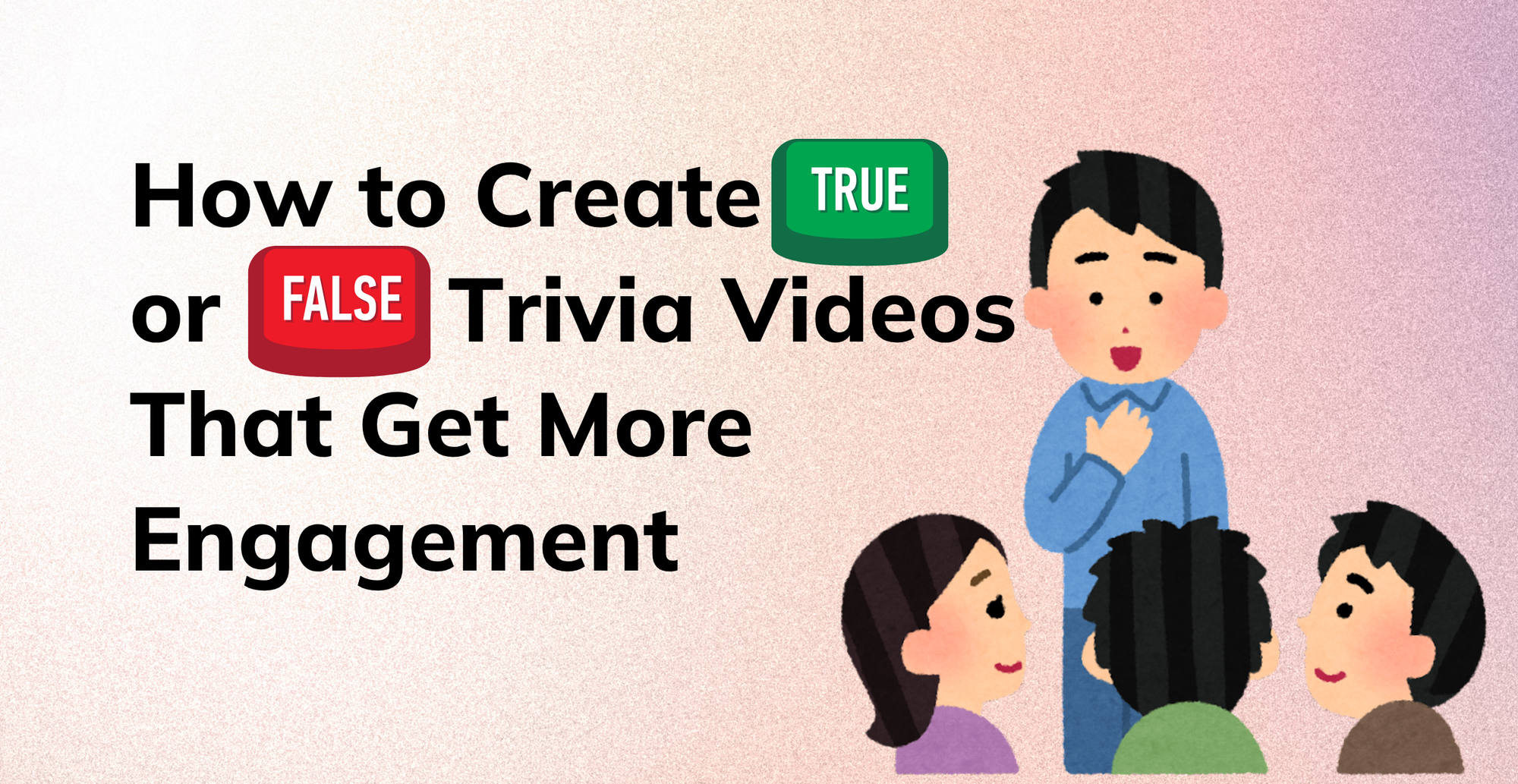 How to Create True or False Trivia Videos That Get More Engagement