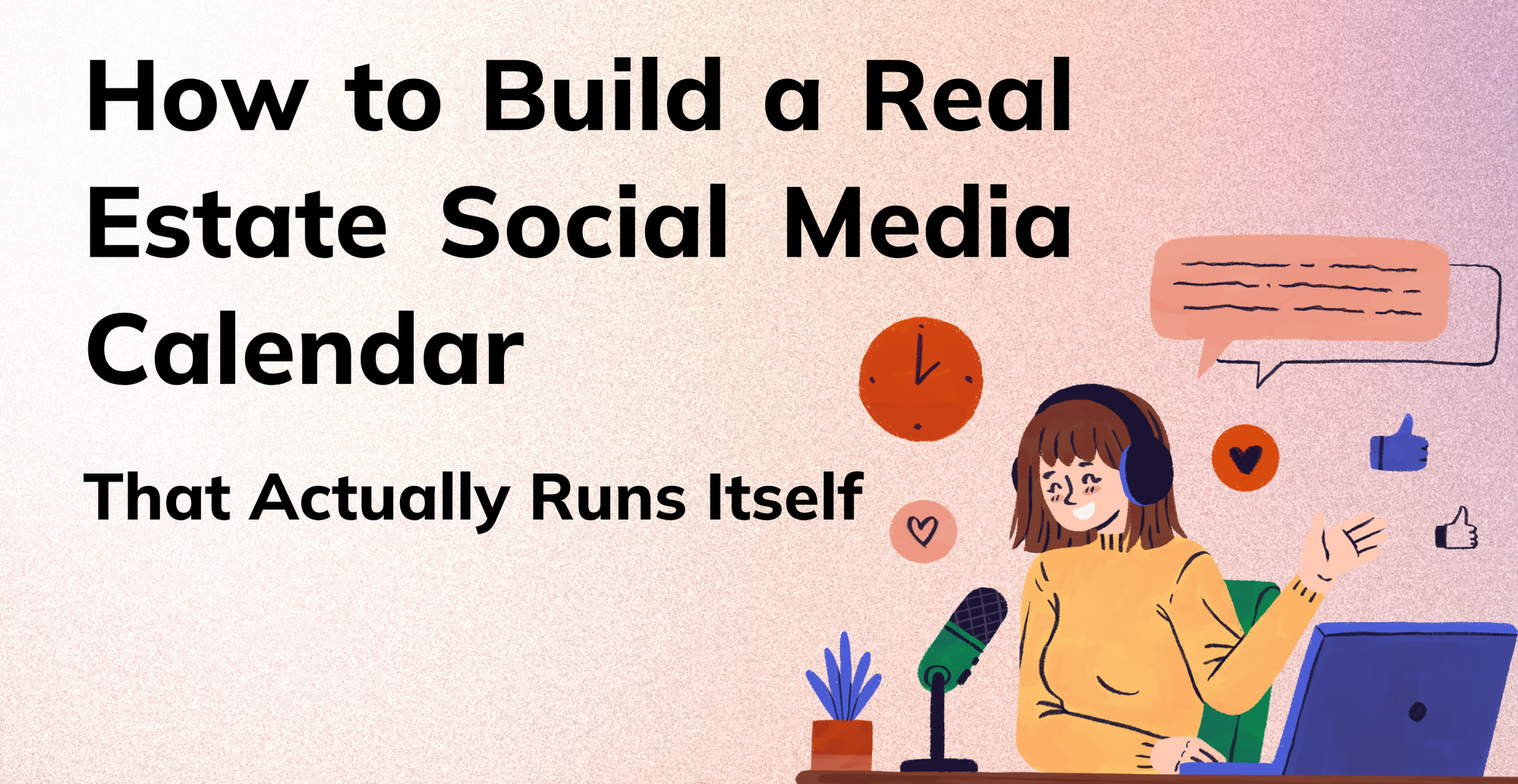 How to Build a Real Estate Social Media Calendar That Actually Runs Itself